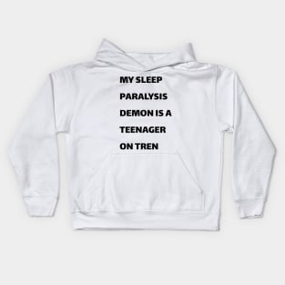 My sleep paralysis demon is a teenager on Tren Kids Hoodie